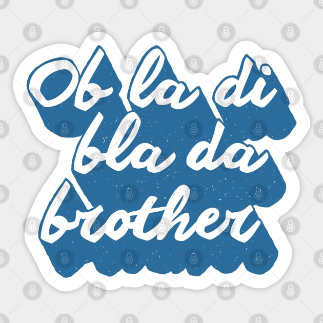 Ob la di brother Sticker by seancarolan